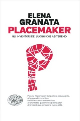 Copertina della news Placemaker. Gli inventori dei luoghi che abiteremo